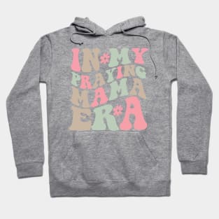 In My Praying Mama Era Christian Mom Hoodie